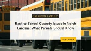 Back-to-School Custody Issues in North Carolina: What Parents Should Know