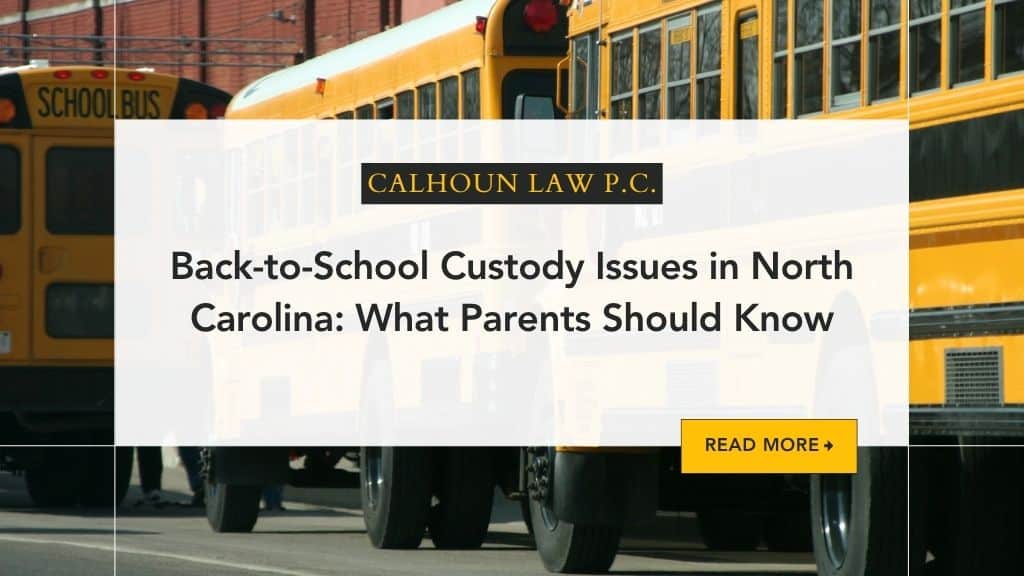 Back-to-School Custody Issues in North Carolina: What Parents Should Know